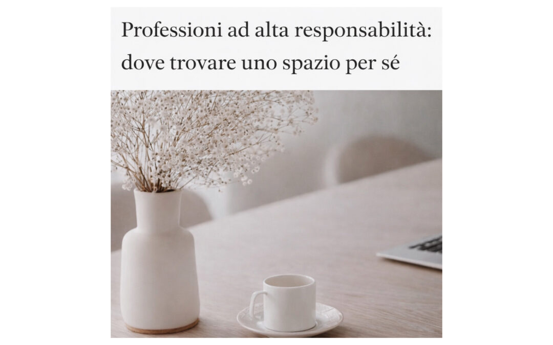 Professioni ad alta responsabilità: dove trovare uno spazio per sé