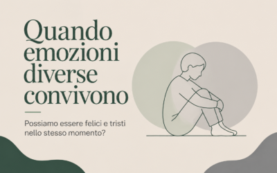 Quando emozioni diverse convivono: la complessità di ciò che sentiamo