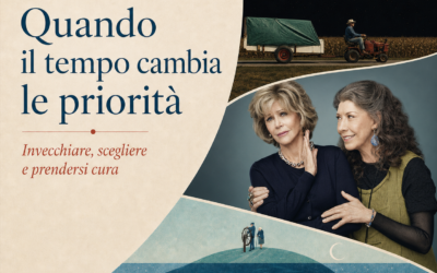 Quando il tempo cambia le priorità | Invecchiare, scegliere e prendersi cura a partire da The Straight Story, Grace and Frankie e I cura cari